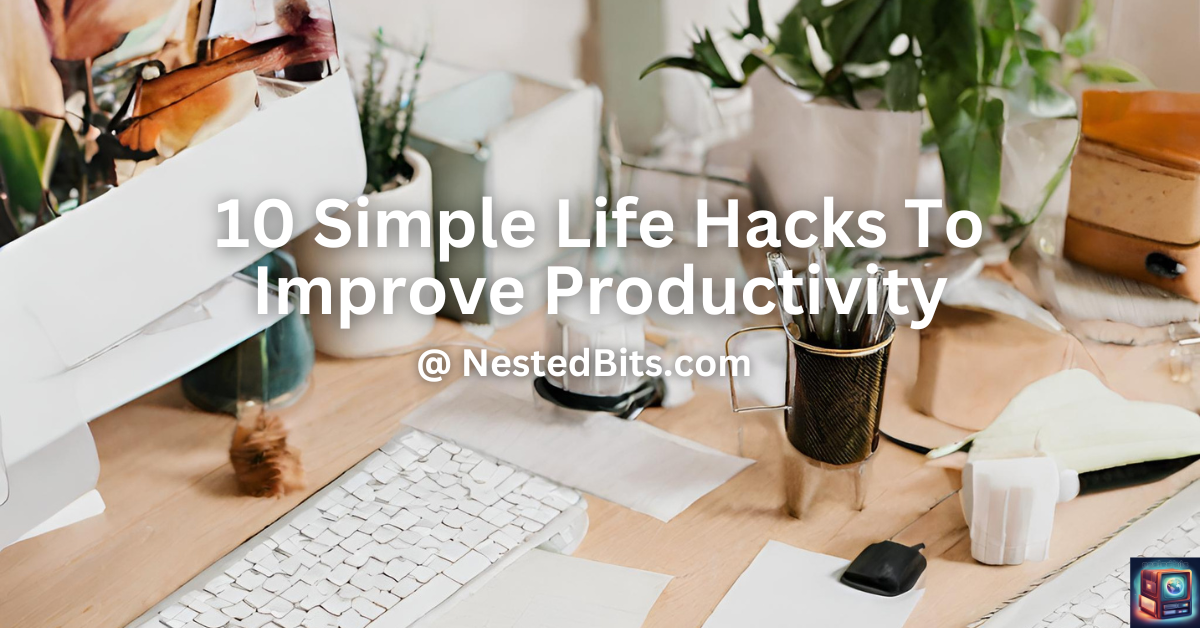 10 Simple Life Hacks to Improve Productivity